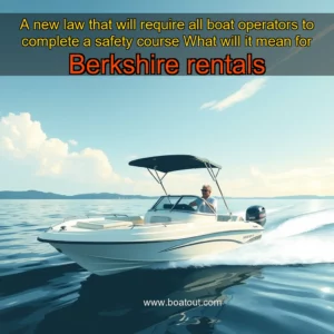 Artistic representation for A new law that will require all boat operators to complete a safety course What will it mean for Berkshire rentals