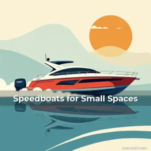 Speedboats for Small Spaces